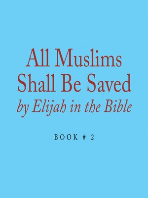 cover image of All Muslims Shall Be Saved by Elijah in the Bible